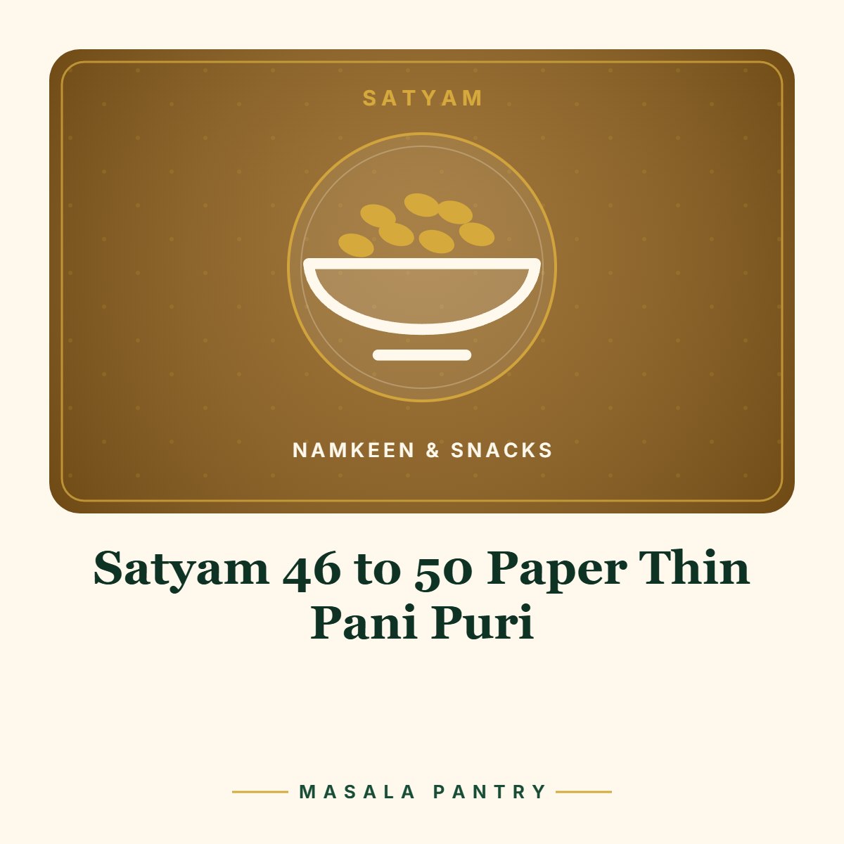 Satyam 46 to 50 Paper Thin Pani Puri – Masala Pantry product card